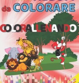 COLORALLENANDO: Il primo libro per bambini da colorare che ti fa anche allenare
